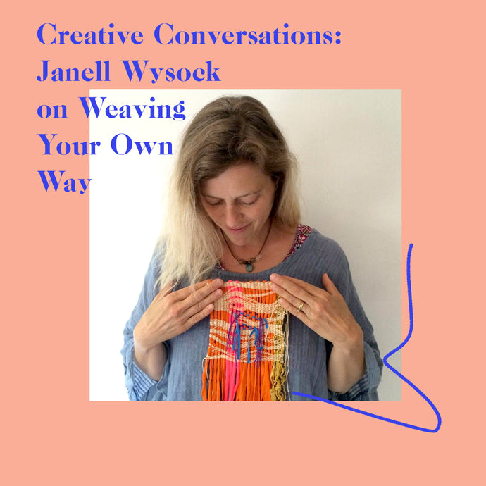 Janell Wysock On Weaving your Own Way