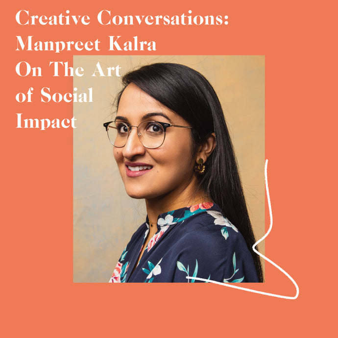 Manpreet Kalra On The Art Of Social Impact